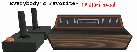 Everybody's Favorite-
the Atari 2600!